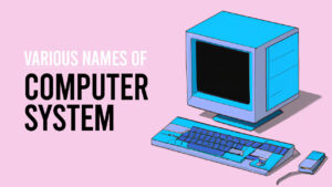 Names of Computer System or Names of Computer Devices